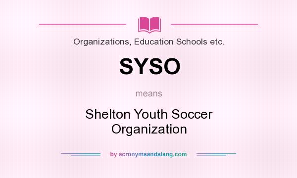 What does SYSO mean? It stands for Shelton Youth Soccer Organization