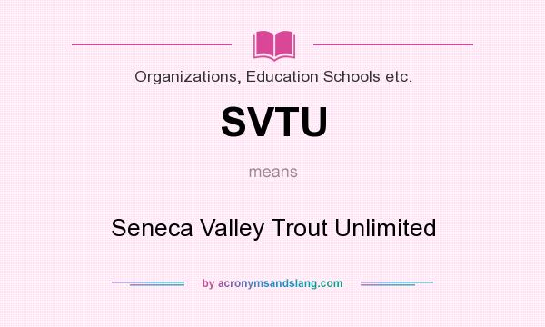What does SVTU mean? It stands for Seneca Valley Trout Unlimited