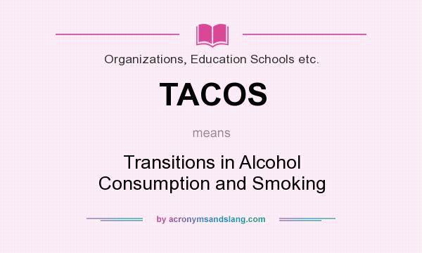 What does TACOS mean? It stands for Transitions in Alcohol Consumption and Smoking