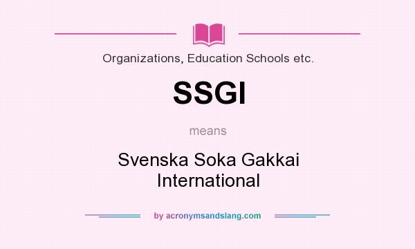 What does SSGI mean? It stands for Svenska Soka Gakkai International