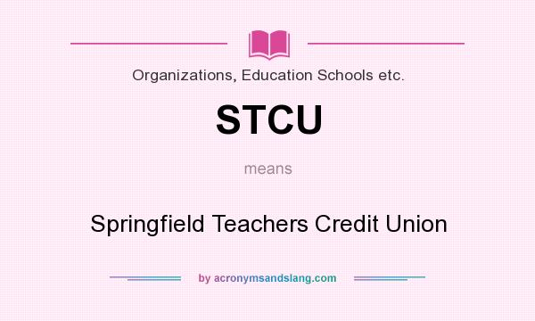 What does STCU mean? It stands for Springfield Teachers Credit Union