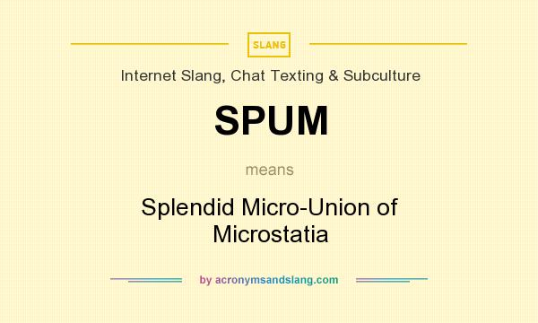 What does SPUM mean? It stands for Splendid Micro-Union of Microstatia