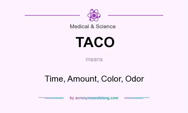 What does TACO mean? It stands for Time, Amount, Color, Odor