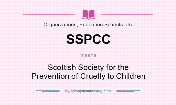 What does SSPCC mean? It stands for Scottish Society for the Prevention of Cruelty to Children
