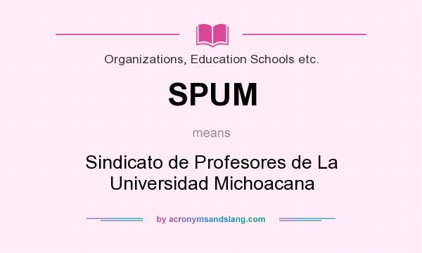 What does SPUM mean? It stands for Sindicato de Profesores de La Universidad Michoacana