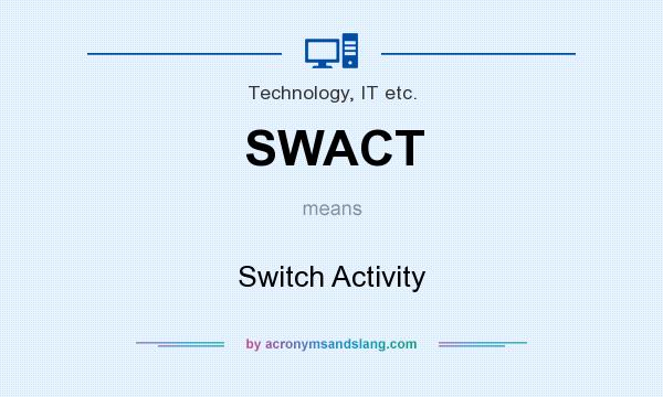 What does SWACT mean? It stands for Switch Activity