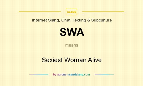 What does SWA mean? It stands for Sexiest Woman Alive