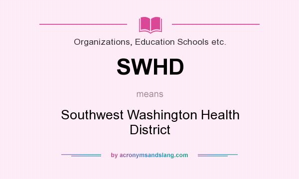 What does SWHD mean? It stands for Southwest Washington Health District