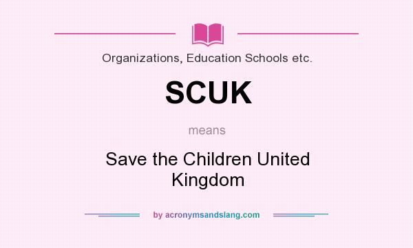 What does SCUK mean? It stands for Save the Children United Kingdom