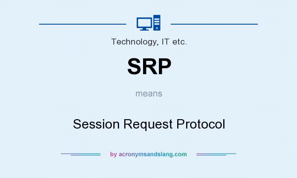 What does SRP mean? It stands for Session Request Protocol