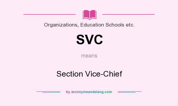 What does SVC mean? It stands for Section Vice-Chief