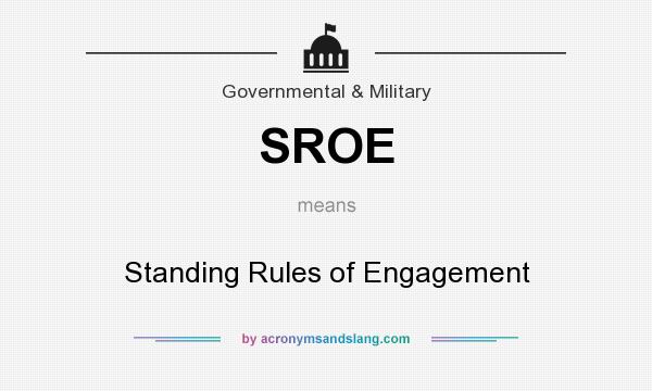 What does SROE mean? It stands for Standing Rules of Engagement