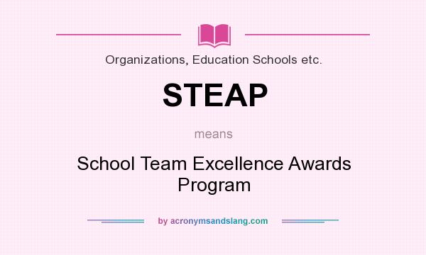 What does STEAP mean? It stands for School Team Excellence Awards Program