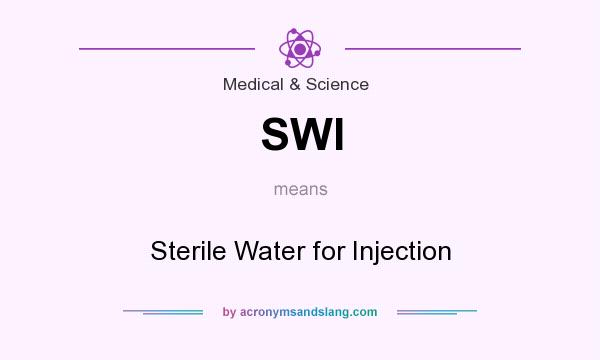 What does SWI mean? It stands for Sterile Water for Injection