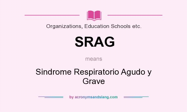 What does SRAG mean? It stands for Sindrome Respiratorio Agudo y Grave