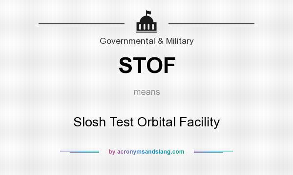 What does STOF mean? It stands for Slosh Test Orbital Facility
