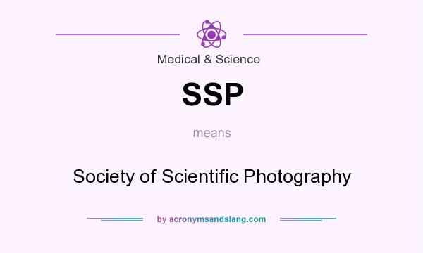 What does SSP mean? It stands for Society of Scientific Photography