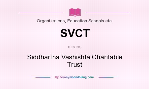 What does SVCT mean? It stands for Siddhartha Vashishta Charitable Trust
