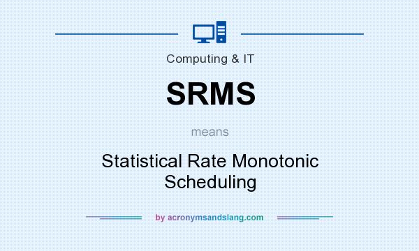 What does SRMS mean? It stands for Statistical Rate Monotonic Scheduling