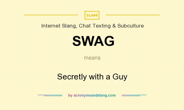 What does SWAG mean? It stands for Secretly with a Guy