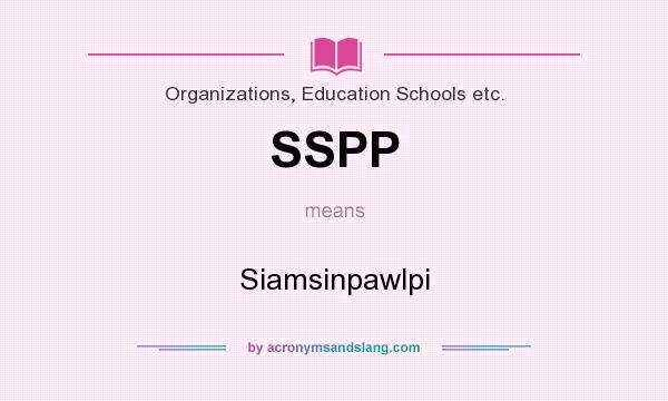 What does SSPP mean? It stands for Siamsinpawlpi