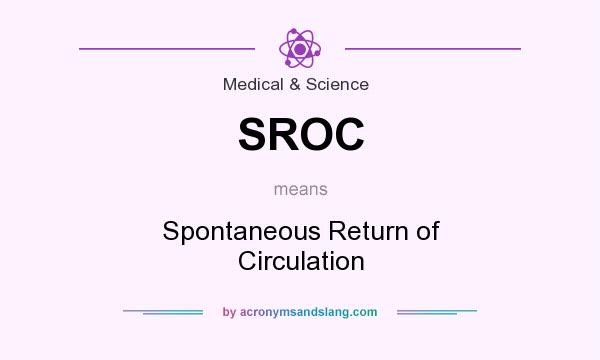 What does SROC mean? It stands for Spontaneous Return of Circulation