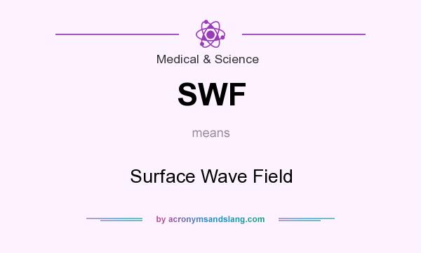 What does SWF mean? It stands for Surface Wave Field