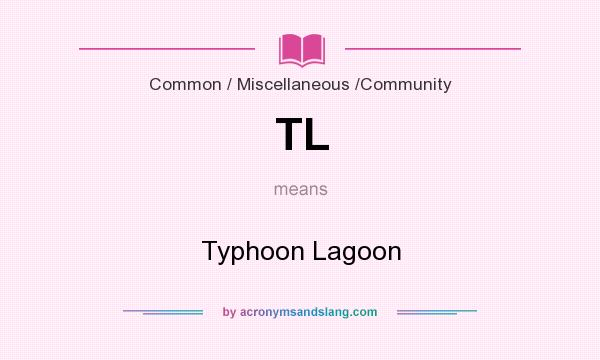 What does TL mean? It stands for Typhoon Lagoon