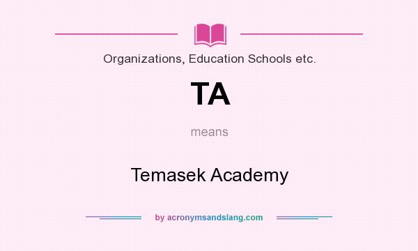 What does TA mean? It stands for Temasek Academy