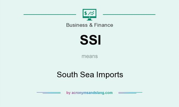 What does SSI mean? It stands for South Sea Imports