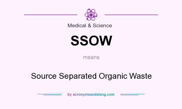 What does SSOW mean? It stands for Source Separated Organic Waste