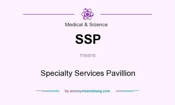 What does SSP mean? It stands for Specialty Services Pavillion
