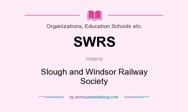 What does SWRS mean? It stands for Slough and Windsor Railway Society