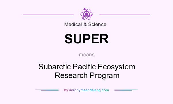 What does SUPER mean? It stands for Subarctic Pacific Ecosystem Research Program