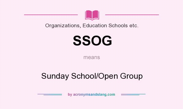 What does SSOG mean? It stands for Sunday School/Open Group