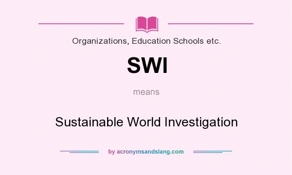 What does SWI mean? It stands for Sustainable World Investigation