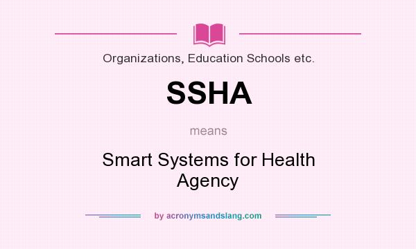 What does SSHA mean? It stands for Smart Systems for Health Agency