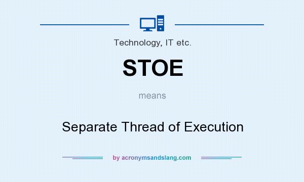 What does STOE mean? It stands for Separate Thread of Execution
