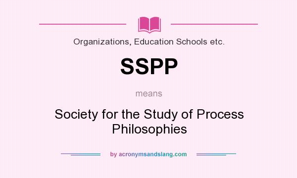 What does SSPP mean? It stands for Society for the Study of Process Philosophies