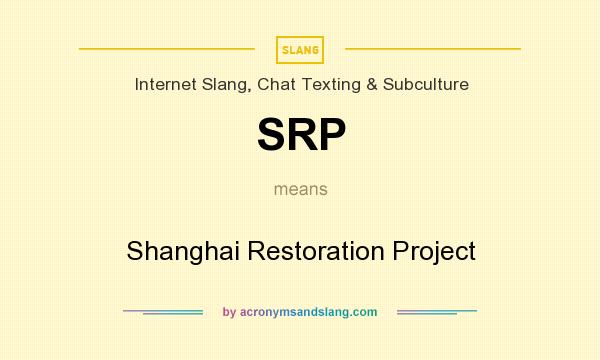 What does SRP mean? It stands for Shanghai Restoration Project