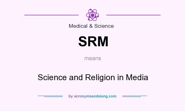 What does SRM mean? It stands for Science and Religion in Media