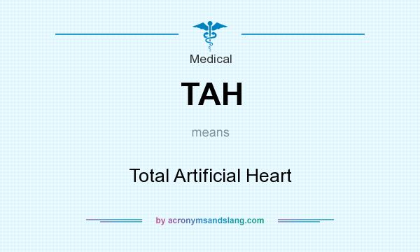 What does TAH mean? It stands for Total Artificial Heart