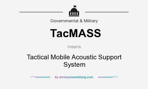 What does TacMASS mean? It stands for Tactical Mobile Acoustic Support System