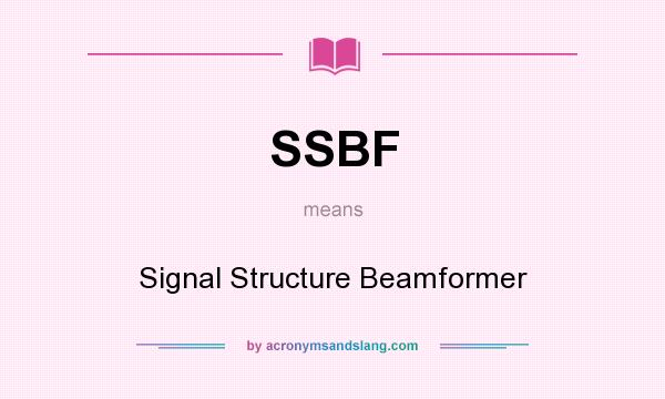 What does SSBF mean? It stands for Signal Structure Beamformer