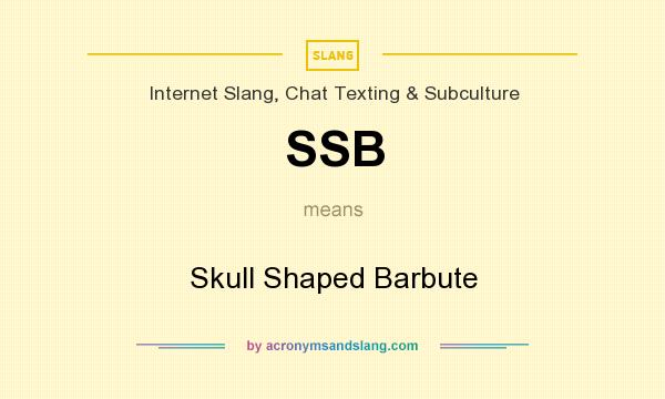 What does SSB mean? It stands for Skull Shaped Barbute