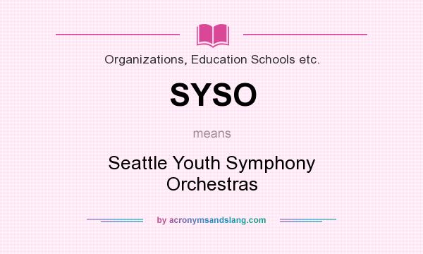 What does SYSO mean? It stands for Seattle Youth Symphony Orchestras