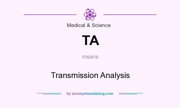 What does TA mean? It stands for Transmission Analysis