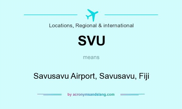 What does SVU mean? It stands for Savusavu Airport, Savusavu, Fiji