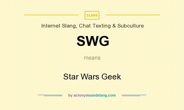 What does SWG mean? It stands for Star Wars Geek