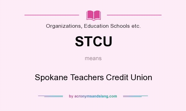 What does STCU mean? It stands for Spokane Teachers Credit Union